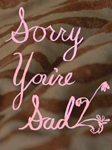 Sorry You’re Sad